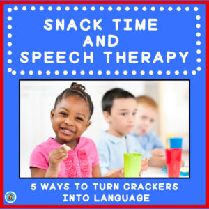 Snack Time and Speech Therapy are Made for Each Other